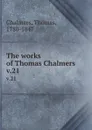 The works of Thomas Chalmers . v.21 - Thomas Chalmers