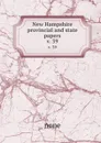 New Hampshire provincial and state papers. v. 39 - none