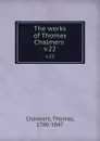 The works of Thomas Chalmers . v.22 - Thomas Chalmers