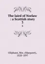 The laird of Norlaw : a Scottish story. 3 - Margaret Oliphant