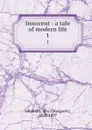 Innocent : a tale of modern life. 1 - Margaret Oliphant