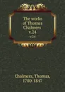 The works of Thomas Chalmers . v.24 - Thomas Chalmers