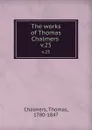 The works of Thomas Chalmers . v.25 - Thomas Chalmers