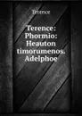 Terence: Phormio: Heauton timorumenos. Adelphoe - Terence