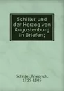 Schiller und der Herzog von Augustenburg in Briefen; - F. Schiller