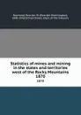 Statistics of mines and mining in the states and territories west of the Rocky Mountains. 1870 - Rossiter Worthington Raymond