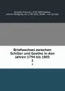 Briefwechsel zwischen Schiller und Goethe in den Jahren 1794 bis 1805. 1 - Friedrich Schiller