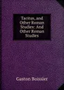 Tacitus, and Other Roman Studies: And Other Roman Studies - Gaston Boissier