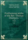 Posthumous works of the Rev. Thomas Chalmers . v.2 - Thomas Chalmers
