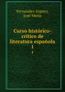 Curso historico-critico de literatura espanola. 1 - José María Fernandez-Espino