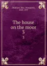 The house on the moor. 3 - Margaret Oliphant