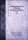Posthumous works of the Rev. Thomas Chalmers . v.8 - Thomas Chalmers