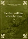 He that will not when he may. 3 - Margaret Oliphant