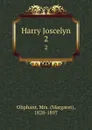Harry Joscelyn. 2 - Margaret Oliphant