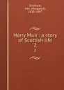Harry Muir : a story of Scottish life. 2 - Margaret Oliphant