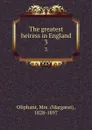 The greatest heiress in England. 3 - Margaret Oliphant