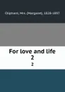 For love and life. 2 - Margaret Oliphant