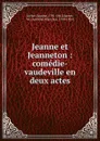 Jeanne et Jeanneton : comedie-vaudeville en deux actes - Eugène Scribe