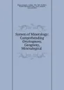 System of Mineralogy: Comprehending Oryctognosy, Geognosy, Mineralogical . - Robert Jameson