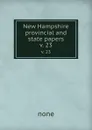 New Hampshire provincial and state papers. v. 23 - none