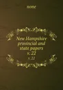 New Hampshire provincial and state papers. v. 22 - none