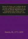 Simon-le-Franc; ou, L.origine de ma fortune, vaudeville-anecdote en un acte par M. Sewrin. Represente pour la premiere fois, a Paris, sur le Theatre de la Gaite, le 20 nov. 1831 - M. Sewrin