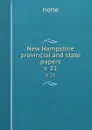 New Hampshire provincial and state papers. v. 21 - none