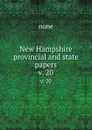 New Hampshire provincial and state papers. v. 20 - none