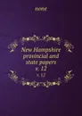 New Hampshire provincial and state papers. v. 12 - none