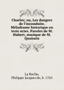 Charles; ou, Les dangers de l.inconduite. Melodrame historique en trois actes. Paroles de M. Hubert, musique de M. Quaisain - Philippe Jacques de La Roche