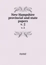 New Hampshire provincial and state papers. v. 2 - none
