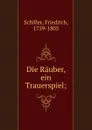 Die Rauber, ein Trauerspiel; - F. Schiller