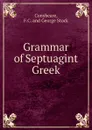 Grammar of Septuagint Greek - F.C. and George Stock Conybeare