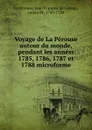 Voyage de La Perouse autour du monde, pendant les anness 1785, 1786, 1787 et 1788 microforme - Jean François de Galaup La Pérouse