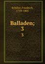 Balladen;. 3 - F. Schiller