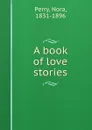 A book of love stories - Nora Perry