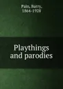 Playthings and parodies - Barry Pain
