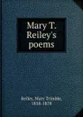 Mary T. Reiley.s poems - Mary Trimble Reiley