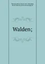 Walden; - Henry David Thoreau