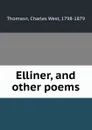 Elliner, and other poems - Charles West Thomson