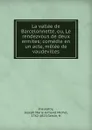 La vallee de Barcelonnette, ou, Le rendezvous de deux ermites; comedie en un acte, melee de vaudevilles - Joseph Marie Armand Michel Dieulafoy