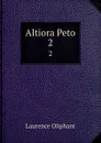 Altiora Peto. 2 - Laurence Oliphant