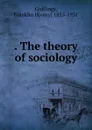 . The theory of sociology - Franklin Henry Giddings