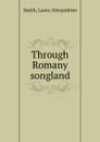 Through Romany songland - Laura Alexandrine Smith