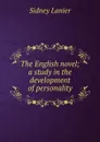 The English novel; a study in the development of personality - Sidney Lanier
