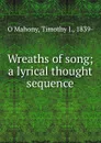 Wreaths of song; a lyrical thought sequence - Timothy J. O'Mahony