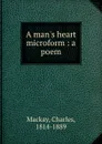 A man.s heart microform : a poem - Charles Mackay