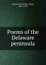 Poems of the Delaware peninsula - George Alfred Townsend