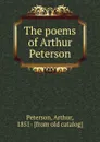 The poems of Arthur Peterson - Arthur Peterson