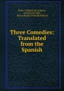 Three Comedies: Translated from the Spanish - Pedro Calderón de la Barca